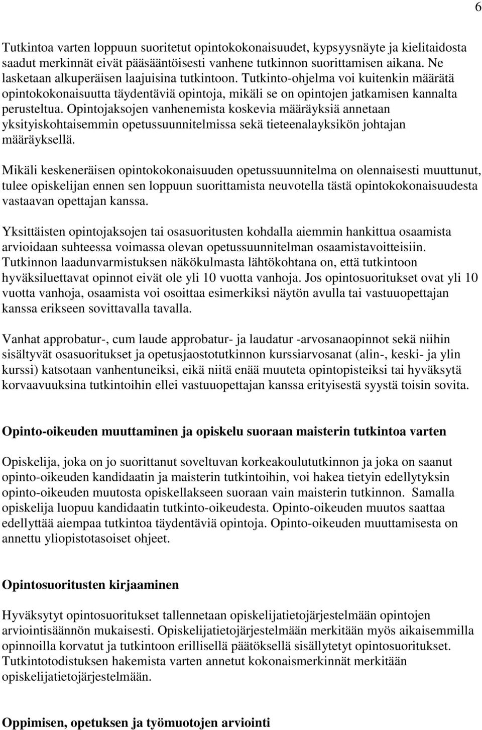 Opintojaksojen vanhenemista koskevia määräyksiä annetaan yksityiskohtaisemmin opetussuunnitelmissa sekä tieteenalayksikön johtajan määräyksellä.