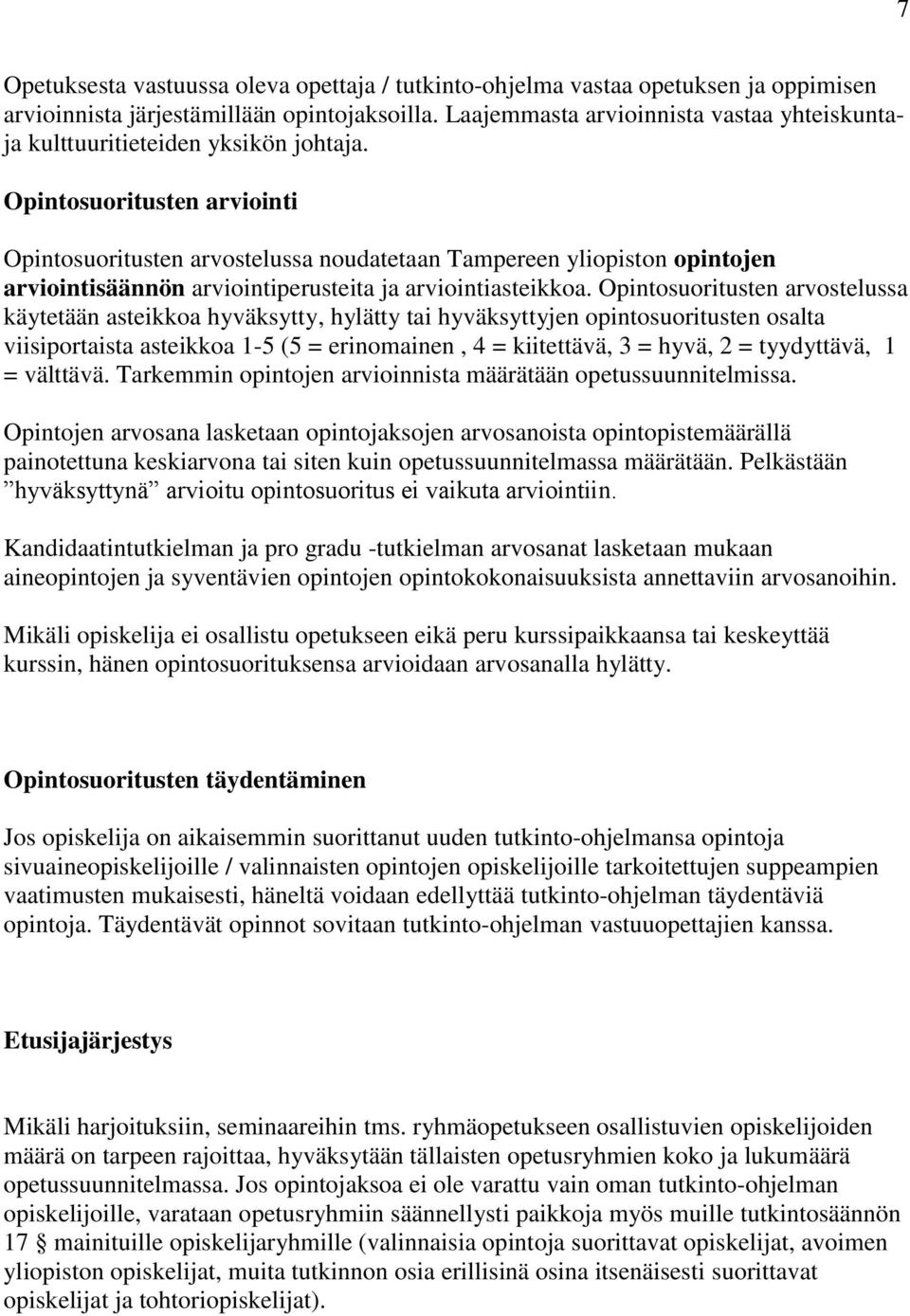 Opintosuoritusten arviointi Opintosuoritusten arvostelussa noudatetaan Tampereen yliopiston opintojen arviointisäännön arviointiperusteita ja arviointiasteikkoa.