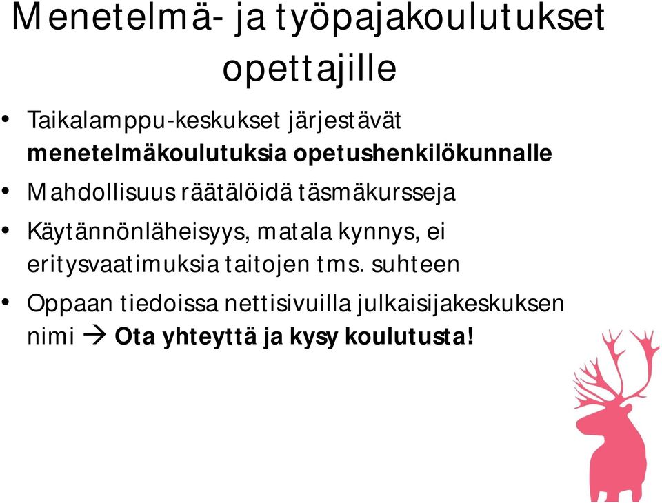 Käytännönläheisyys, matala kynnys, ei eritysvaatimuksia taitojen tms.