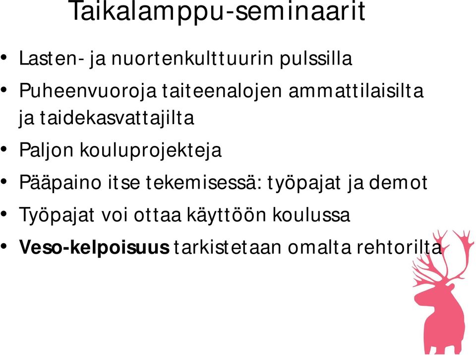 Paljon kouluprojekteja Pääpaino itse tekemisessä: työpajat ja demot