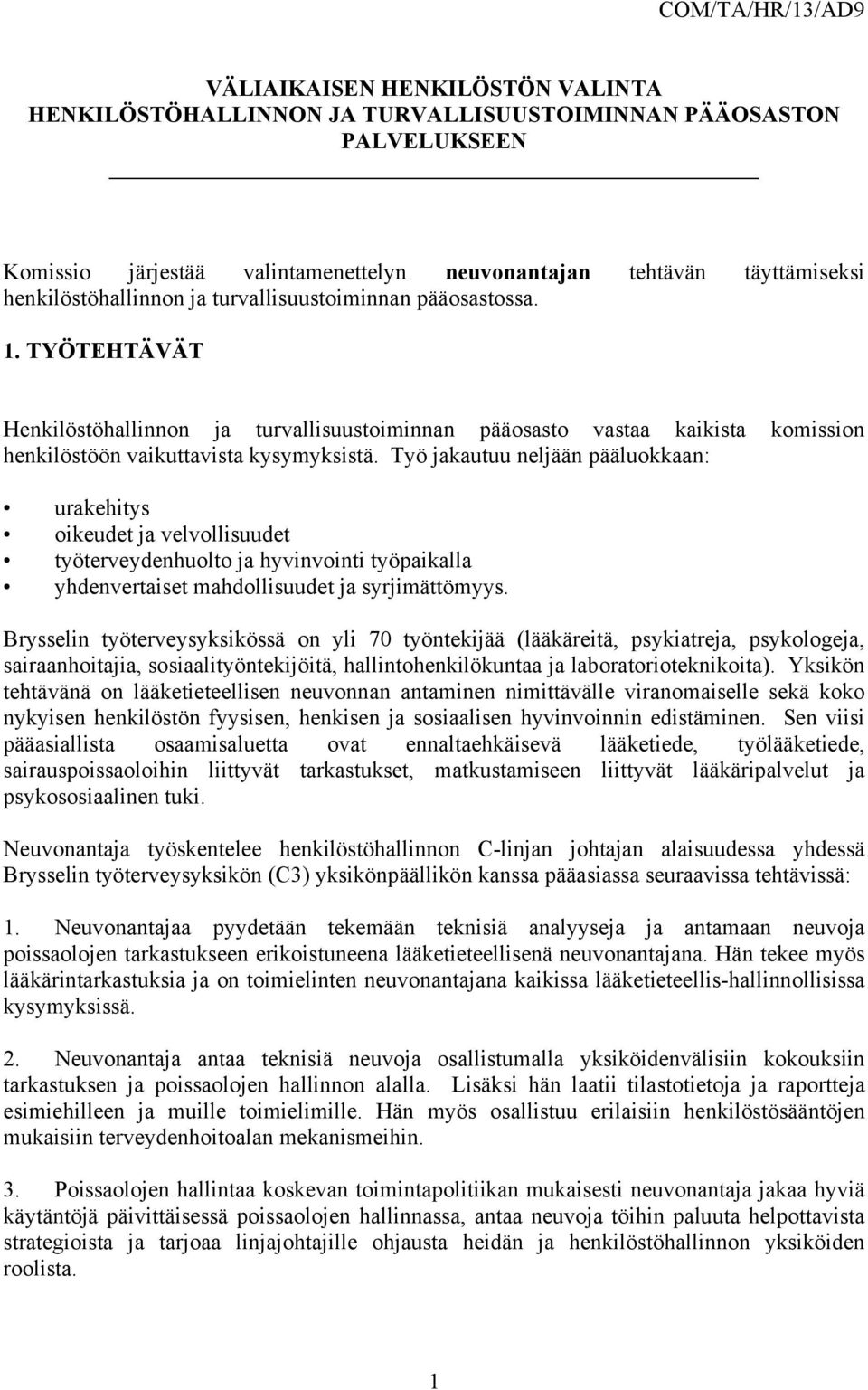 Työ jakautuu neljään pääluokkaan: urakehitys oikeudet ja velvollisuudet työterveydenhuolto ja hyvinvointi työpaikalla yhdenvertaiset mahdollisuudet ja syrjimättömyys.