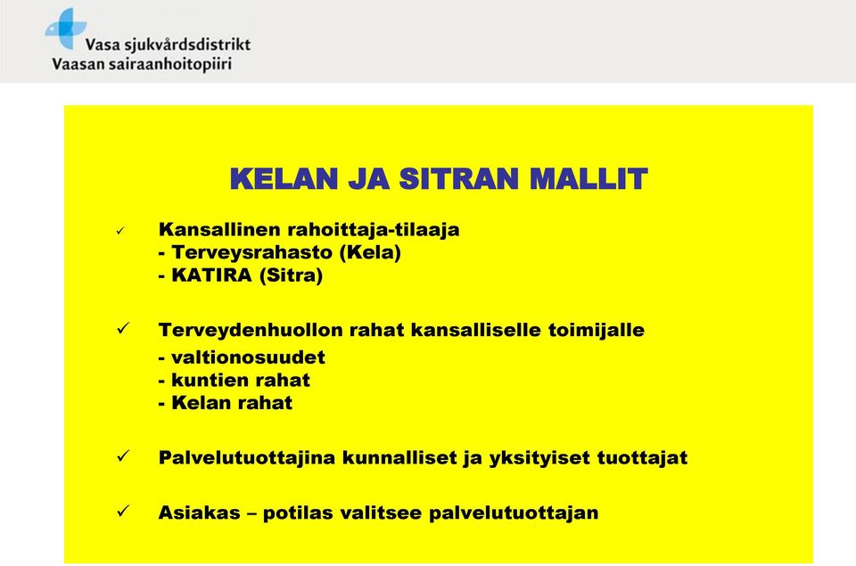 - valtionosuudet - kuntien rahat - Kelan rahat Palvelutuottajina