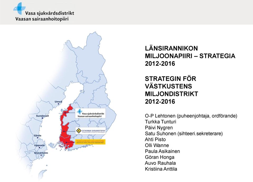 ordförande) Turkka Tunturi Päivi Nygren Satu Suhonen (sihteeri.