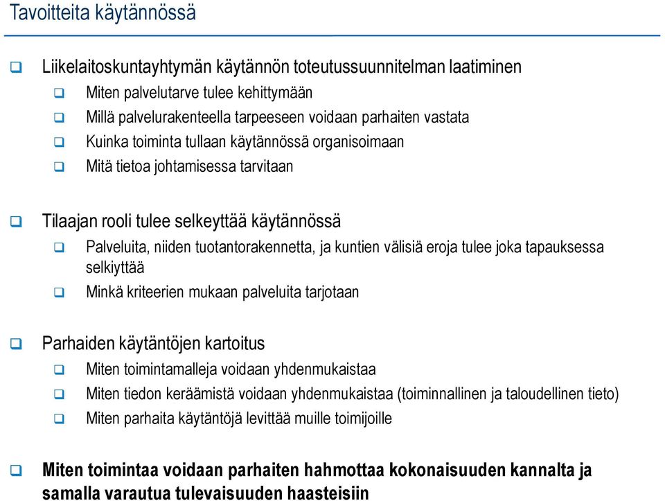 tapauksessa selkiyttää Minkä kriteerien mukaan palveluita tarjotaan Parhaiden käytäntöjen kartoitus Miten toimintamalleja voidaan yhdenmukaistaa Miten tiedon keräämistä voidaan yhdenmukaistaa