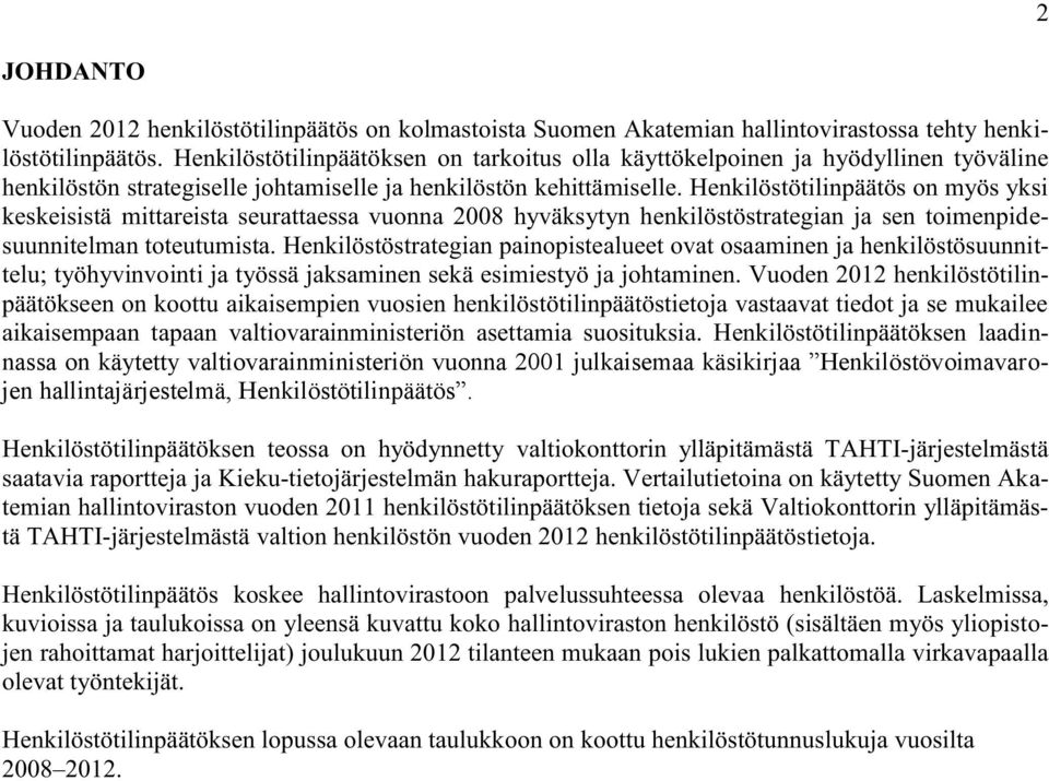 Henkilöstötilinpäätös on myös yksi keskeisistä mittareista seurattaessa vuonna 2008 hyväksytyn henkilöstöstrategian ja sen toimenpidesuunnitelman toteutumista.