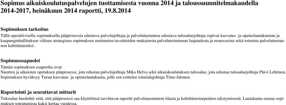 kaupunginhallituksen välisen strategisen sopimuksen asettamien tavoitteiden mukaisesta palvelutoiminnan laajuudesta ja resursseista sekä toimista palvelutuotannon kehittämiseksi.