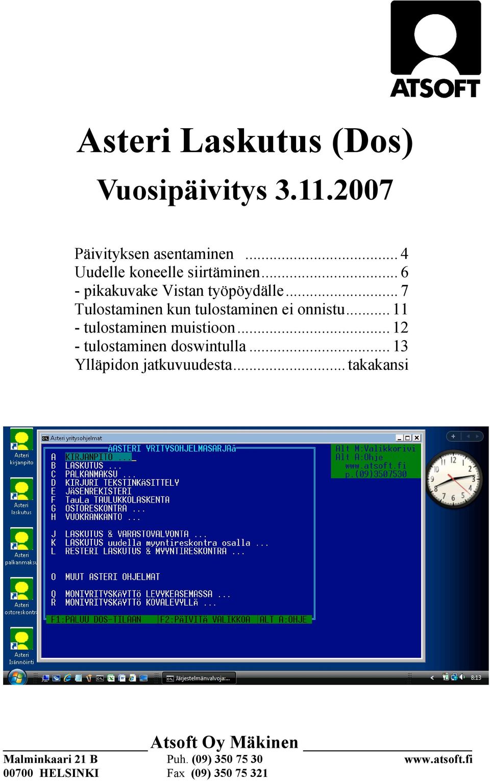 .. 7 Tulostaminen kun tulostaminen ei onnistu... 11 - tulostaminen muistioon.