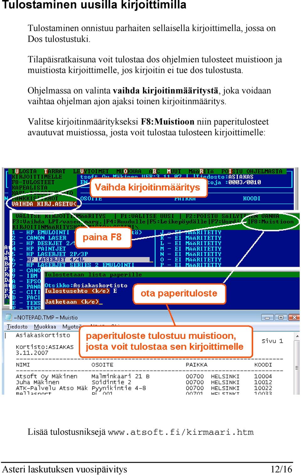 Ohjelmassa on valinta vaihda kirjoitinmääritystä, joka voidaan vaihtaa ohjelman ajon ajaksi toinen kirjoitinmääritys.