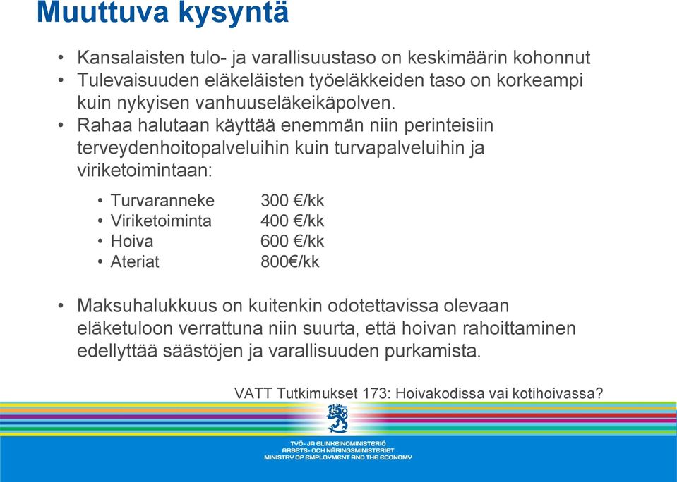 Rahaa halutaan käyttää enemmän niin perinteisiin terveydenhoitopalveluihin kuin turvapalveluihin ja viriketoimintaan: Turvaranneke Viriketoiminta