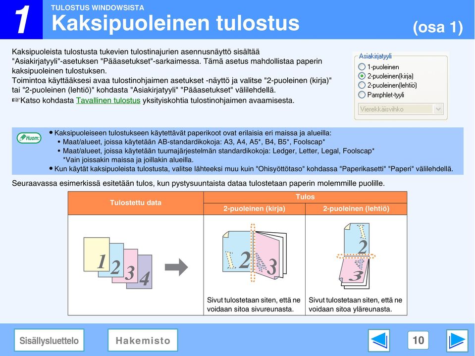 Toimintoa käyttääksesi avaa tulostinohjaimen asetukset -näyttö ja valitse "-puoleinen (kirja)" tai "-puoleinen (lehtiö)" kohdasta "Asiakirjatyyli" "Pääasetukset" välilehdellä.