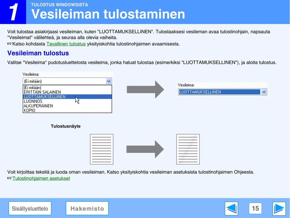 Katso kohdasta Tavallinen tulostus yksityiskohtia tulostinohjaimen avaamisesta.