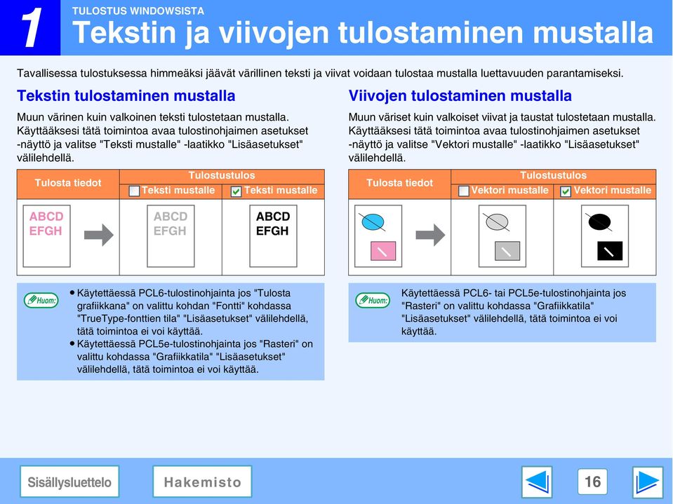 Käyttääksesi tätä toimintoa avaa tulostinohjaimen asetukset -näyttö ja valitse "Teksti mustalle" -laatikko "Lisäasetukset" välilehdellä.