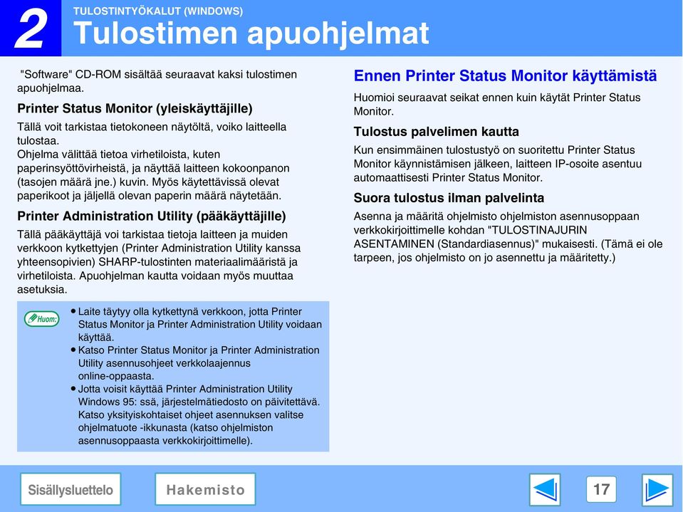 Ohjelma välittää tietoa virhetiloista, kuten paperinsyöttövirheistä, ja näyttää laitteen kokoonpanon (tasojen määrä jne.) kuvin.