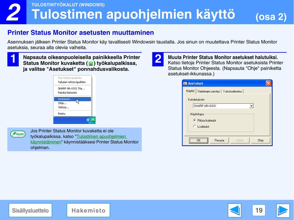 Napsauta oikeanpuoleisella painikkeella Printer Status Monitor kuvaketta ( ) työkalupalkissa, ja valitse "Asetukset" ponnahdusvalikosta. Muuta Printer Status Monitor asetukset halutuiksi.