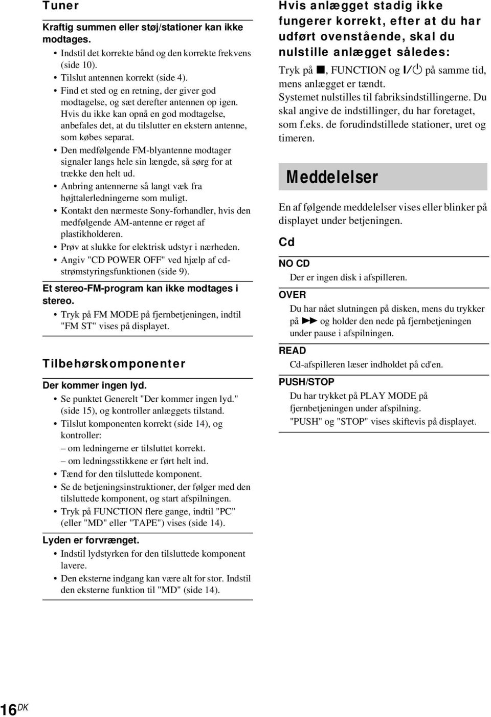 Den medfølgende FM-blyantenne modtager signaler langs hele sin længde, så sørg for at trække den helt ud. Anbring antennerne så langt væk fra højttalerledningerne som muligt.