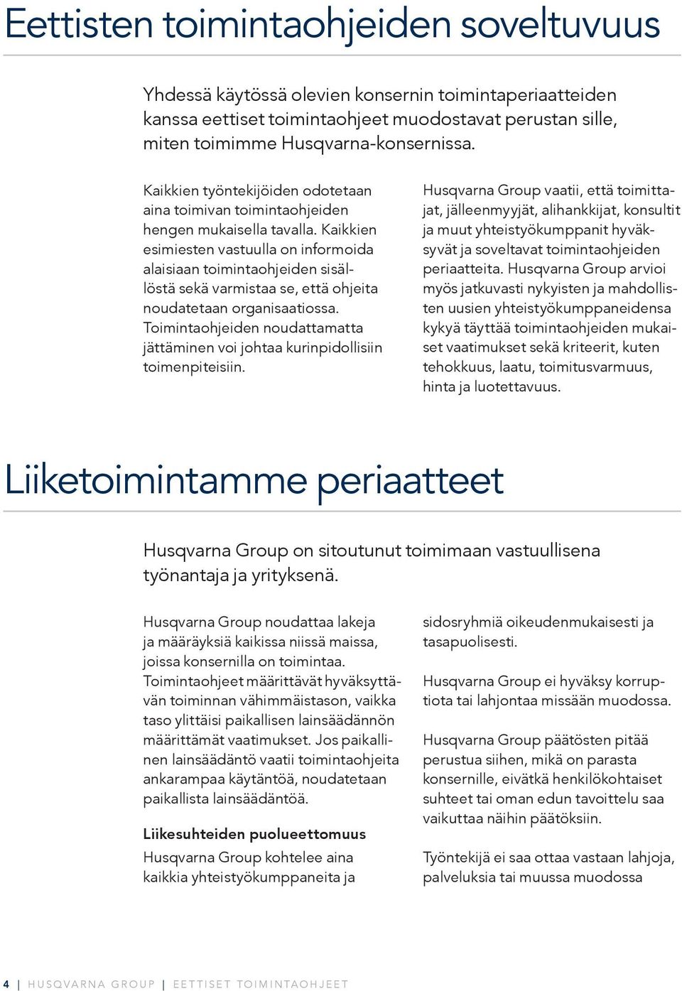 Kaikkien esimiesten vastuulla on informoida alaisiaan toimintaohjeiden sisällöstä sekä varmistaa se, että ohjeita noudatetaan organisaatiossa.