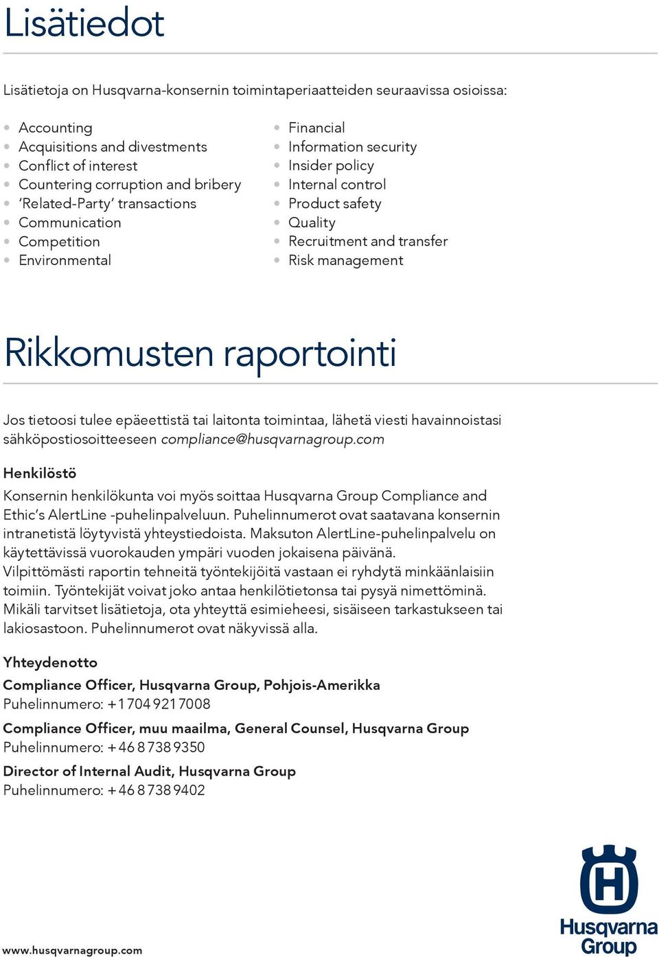 raportointi Jos tietoosi tulee epäeettistä tai laitonta toimintaa, lähetä viesti havainnoistasi sähköpostiosoitteeseen compliance@husqvarnagroup.