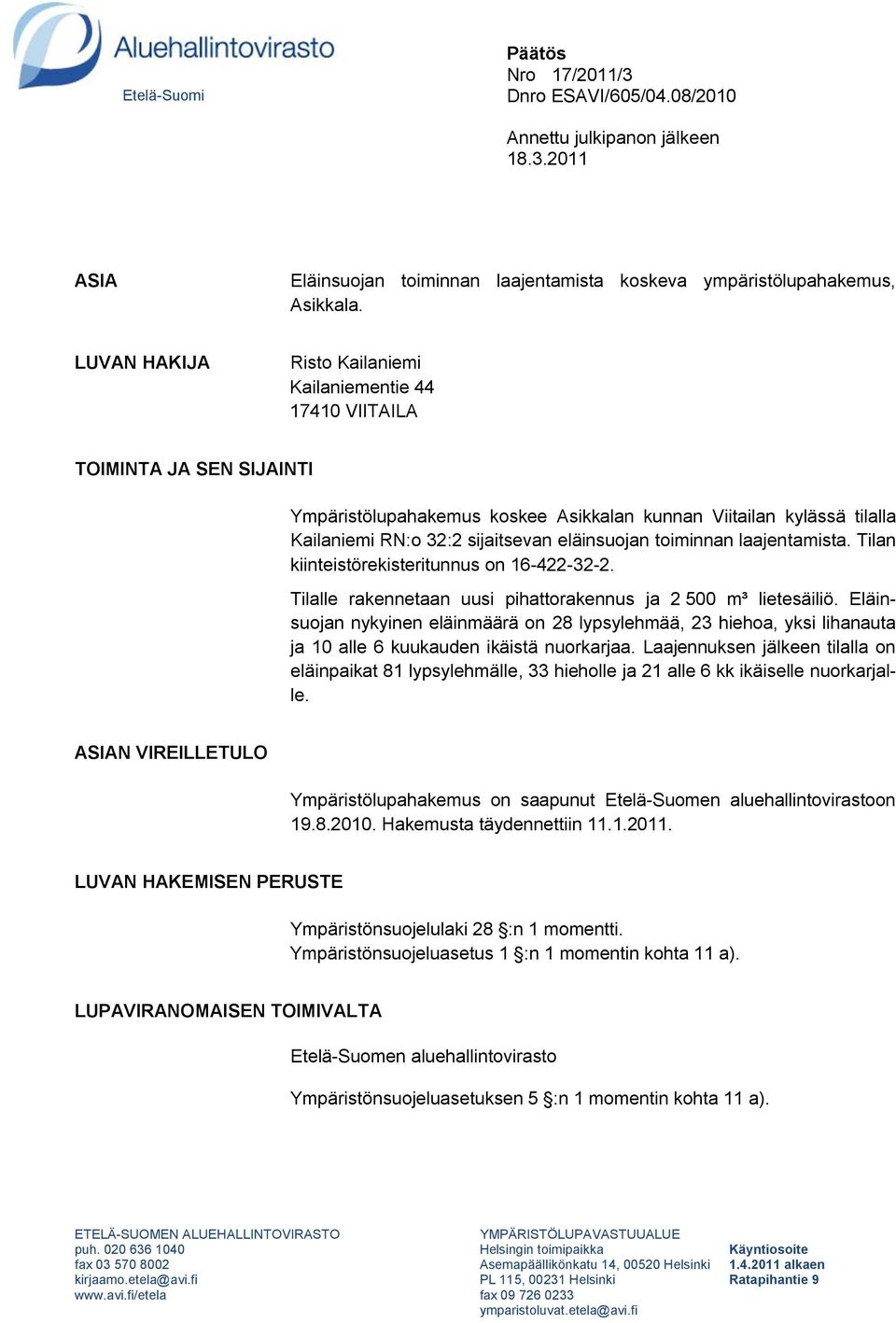 eläinsuojan toiminnan laajentamista. Tilan kiinteistörekisteritunnus on 16-422-32-2. Tilalle rakennetaan uusi pihattorakennus ja 2 500 m³ lietesäiliö.