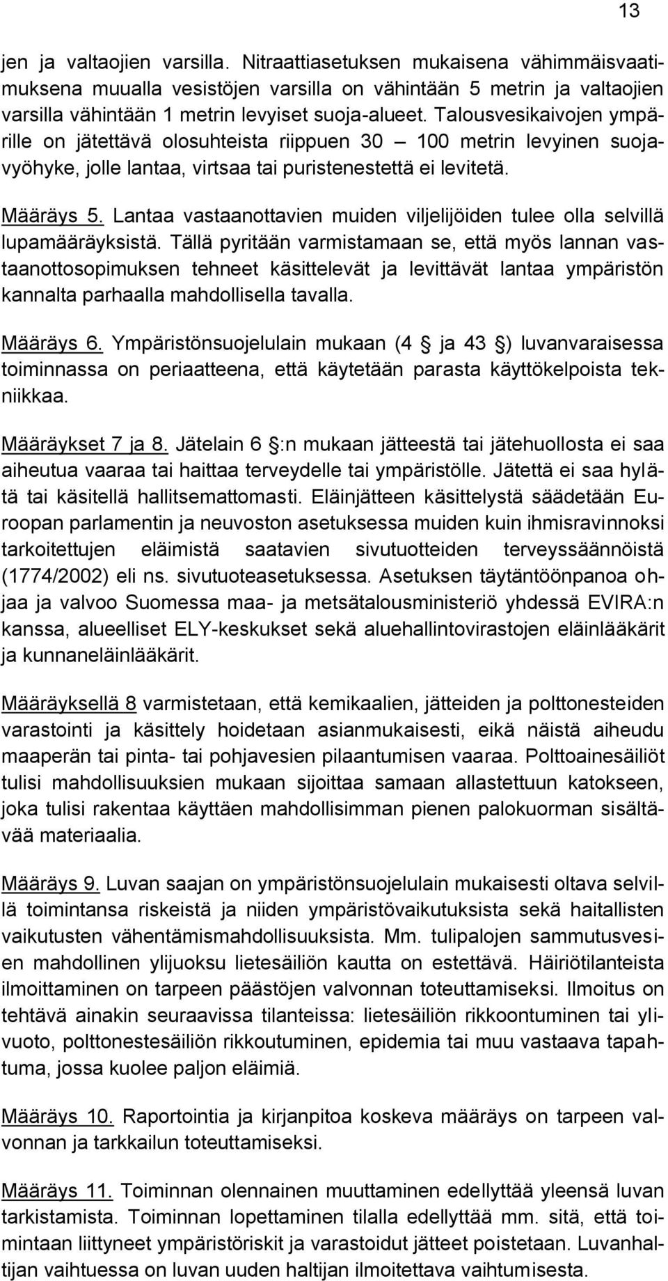Lantaa vastaanottavien muiden viljelijöiden tulee olla selvillä lupamääräyksistä.