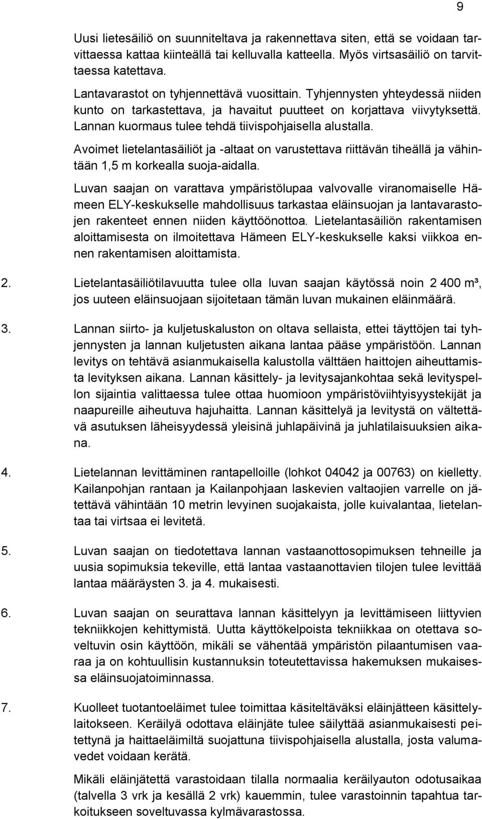 Lannan kuormaus tulee tehdä tiivispohjaisella alustalla. Avoimet lietelantasäiliöt ja -altaat on varustettava riittävän tiheällä ja vähintään 1,5 m korkealla suoja-aidalla.