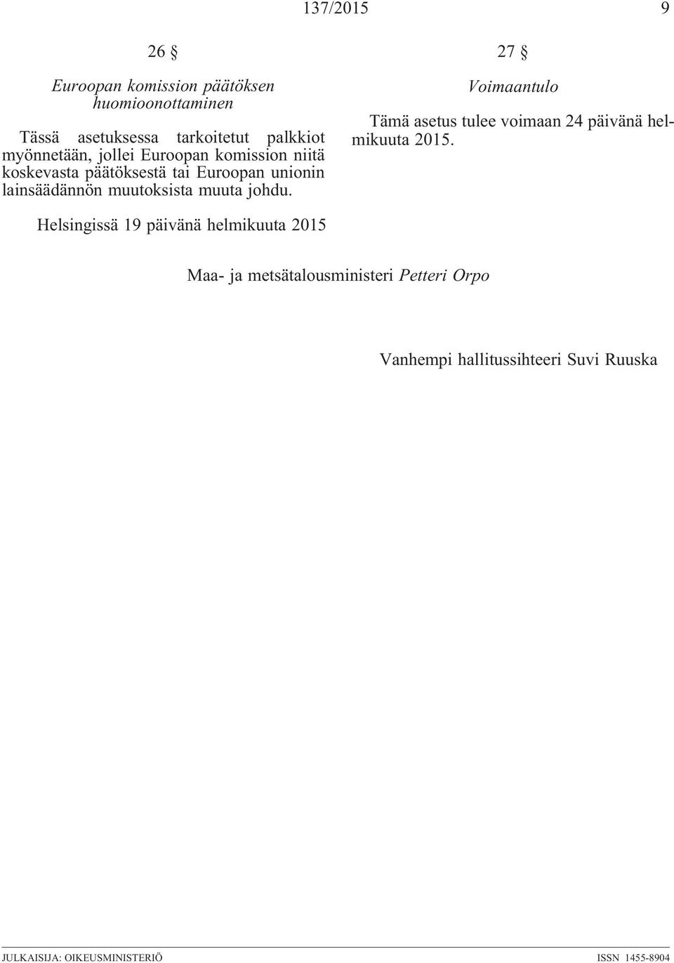 27 Voimaantulo Tämä asetus tulee voimaan 24 päivänä helmikuuta 2015.