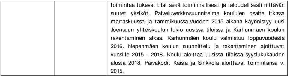 vuoden 2015 aikana käynnistyy uusi Joensuun yhteiskoulun lukio uusissa tiloissa ja Karhunmäen koulun rakentaminen alkaa.