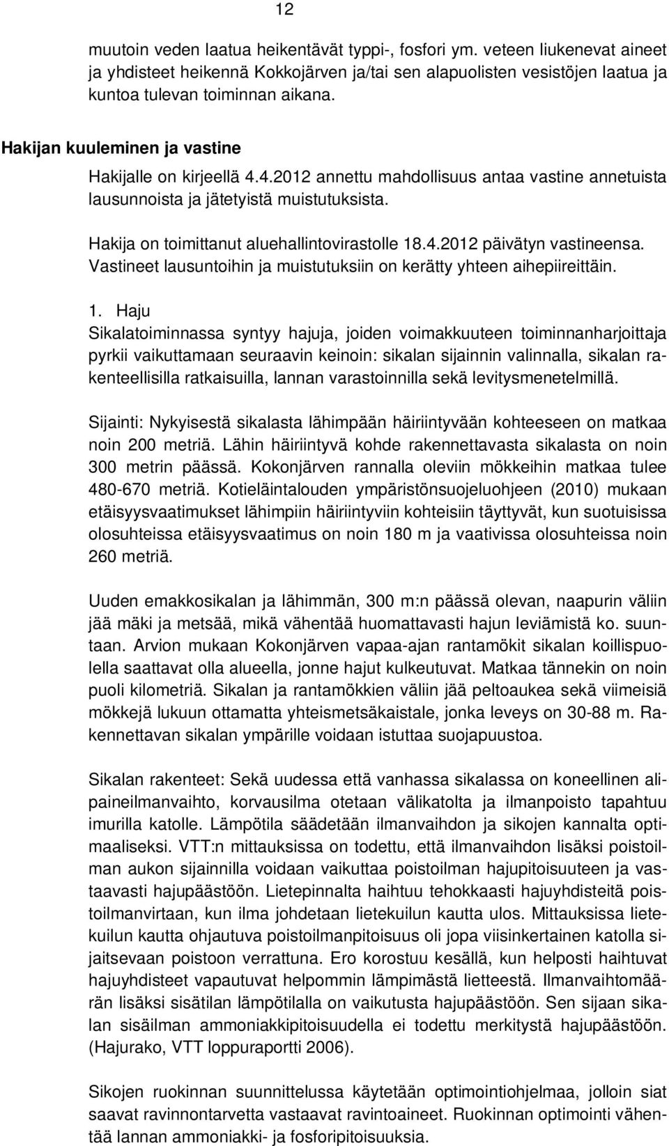 4.2012 päivätyn vastineensa. Vastineet lausuntoihin ja muistutuksiin on kerätty yhteen aihepiireittäin. 1.