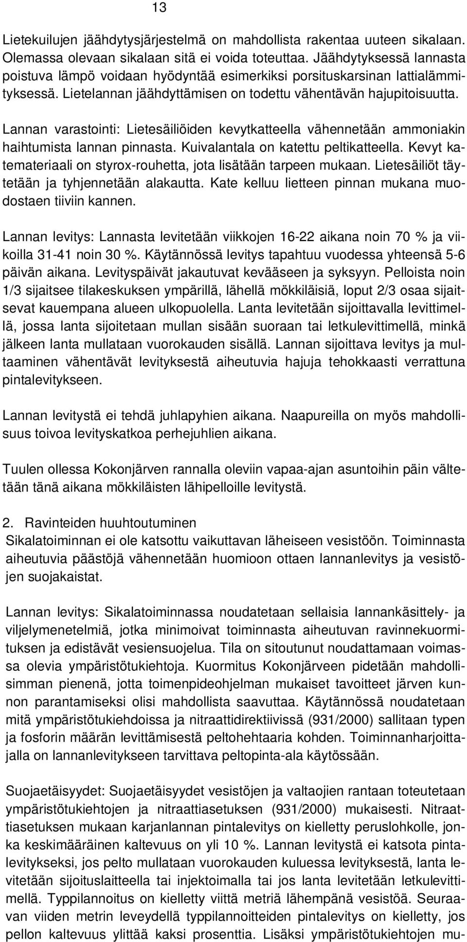 Lannan varastointi: Lietesäiliöiden kevytkatteella vähennetään ammoniakin haihtumista lannan pinnasta. Kuivalantala on katettu peltikatteella.