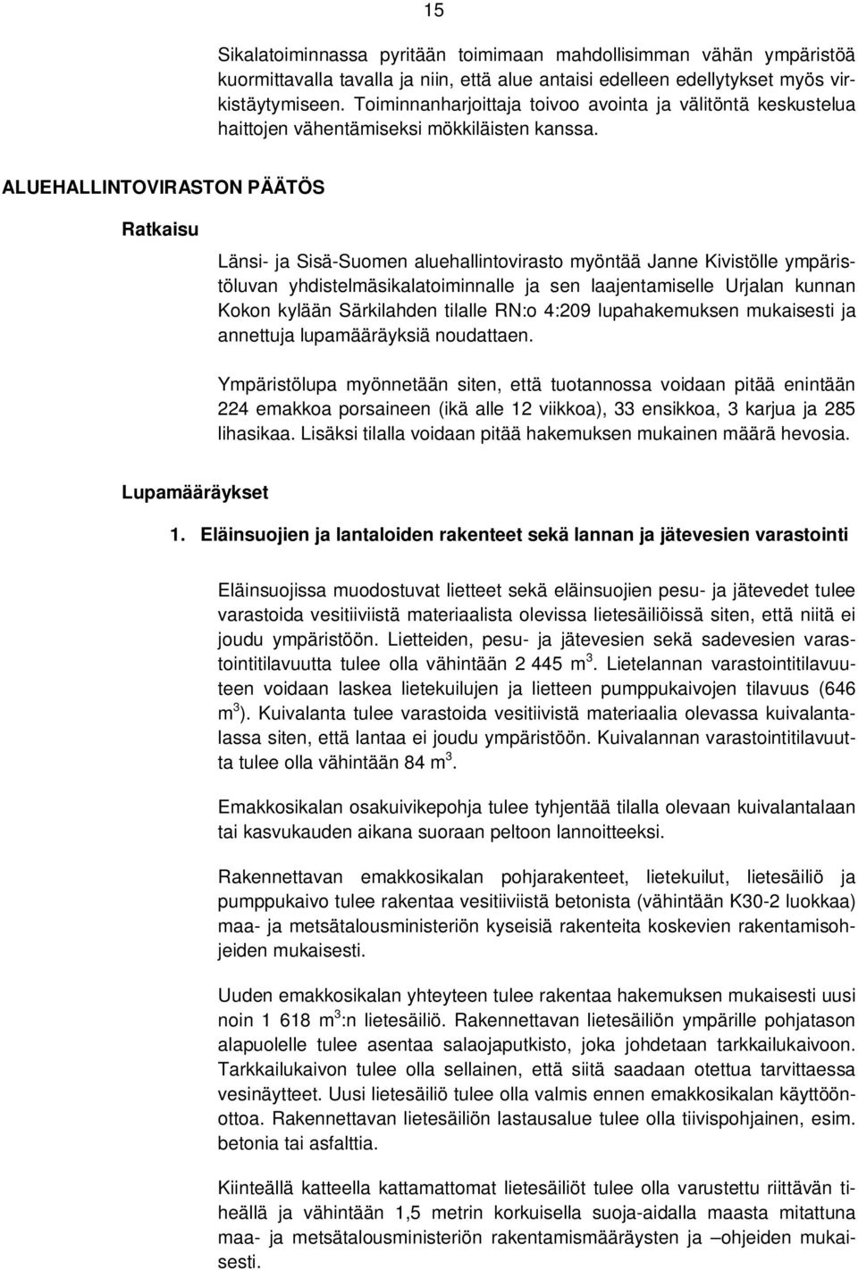 ALUEHALLINTOVIRASTON PÄÄTÖS Ratkaisu Länsi- ja Sisä-Suomen aluehallintovirasto myöntää Janne Kivistölle ympäristöluvan yhdistelmäsikalatoiminnalle ja sen laajentamiselle Urjalan kunnan Kokon kylään