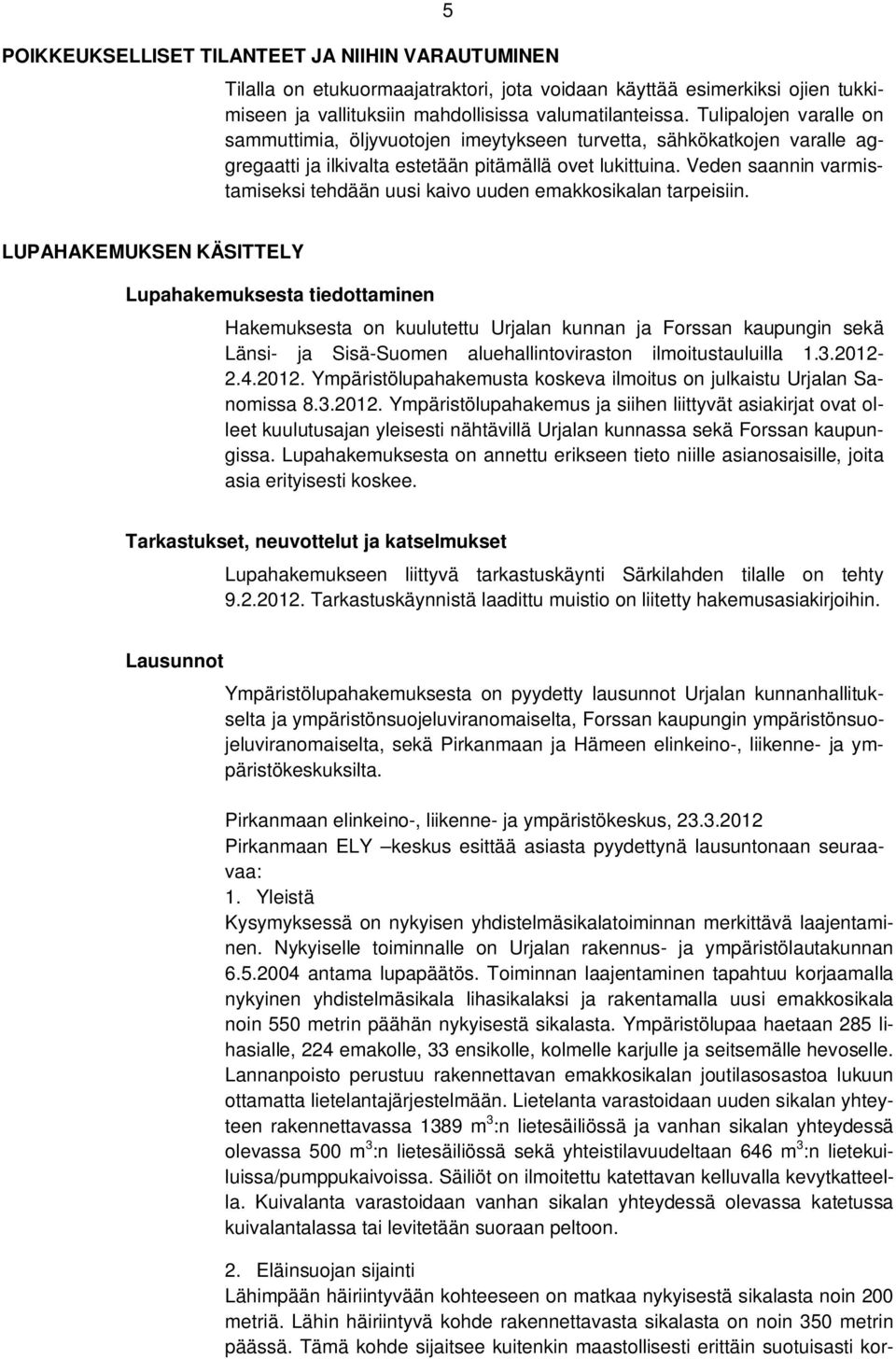 Veden saannin varmistamiseksi tehdään uusi kaivo uuden emakkosikalan tarpeisiin.