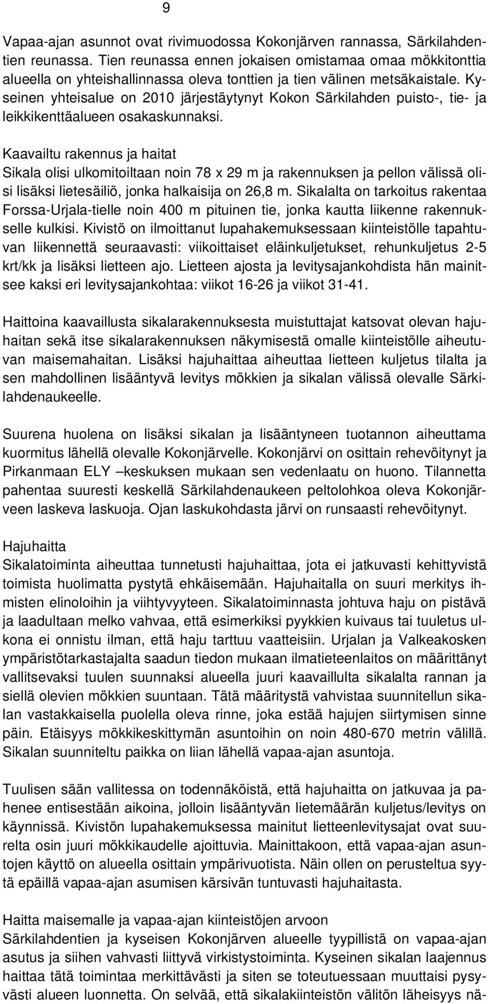Kyseinen yhteisalue on 2010 järjestäytynyt Kokon Särkilahden puisto-, tie- ja leikkikenttäalueen osakaskunnaksi.