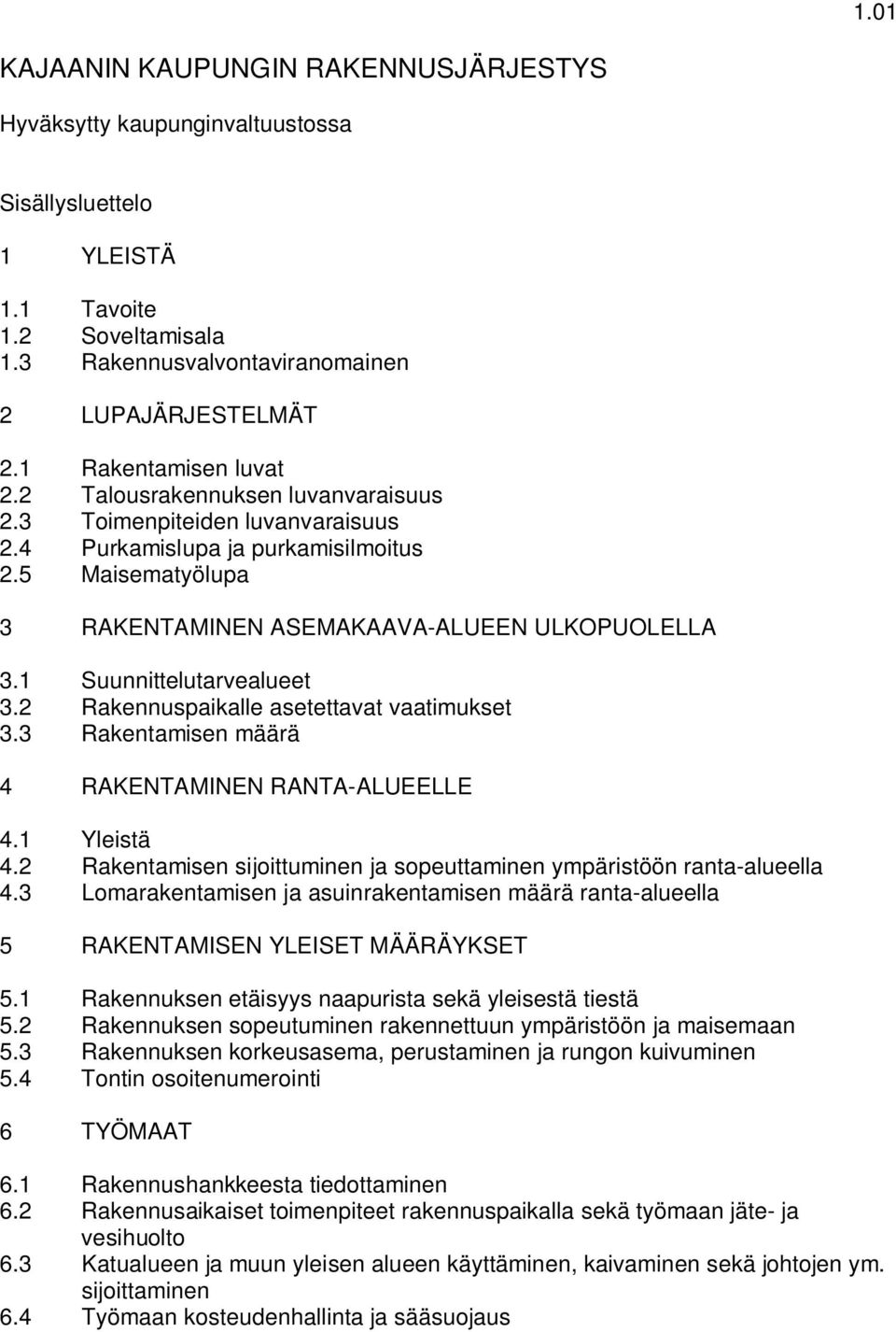 1 Suunnittelutarvealueet 3.2 Rakennuspaikalle asetettavat vaatimukset 3.3 Rakentamisen määrä 4 RAKENTAMINEN RANTA-ALUEELLE 4.1 Yleistä 4.