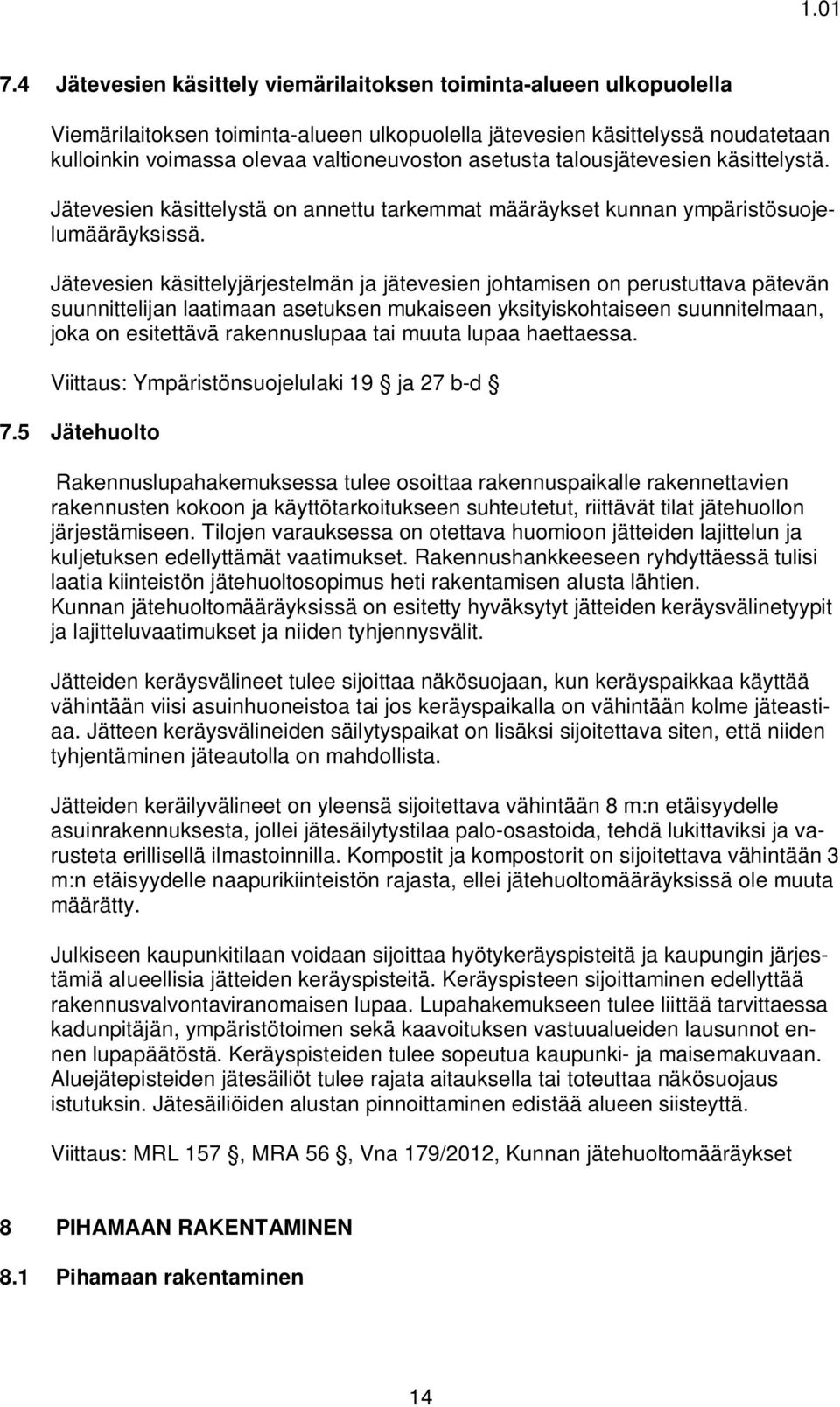 Jätevesien käsittelyjärjestelmän ja jätevesien johtamisen on perustuttava pätevän suunnittelijan laatimaan asetuksen mukaiseen yksityiskohtaiseen suunnitelmaan, joka on esitettävä rakennuslupaa tai