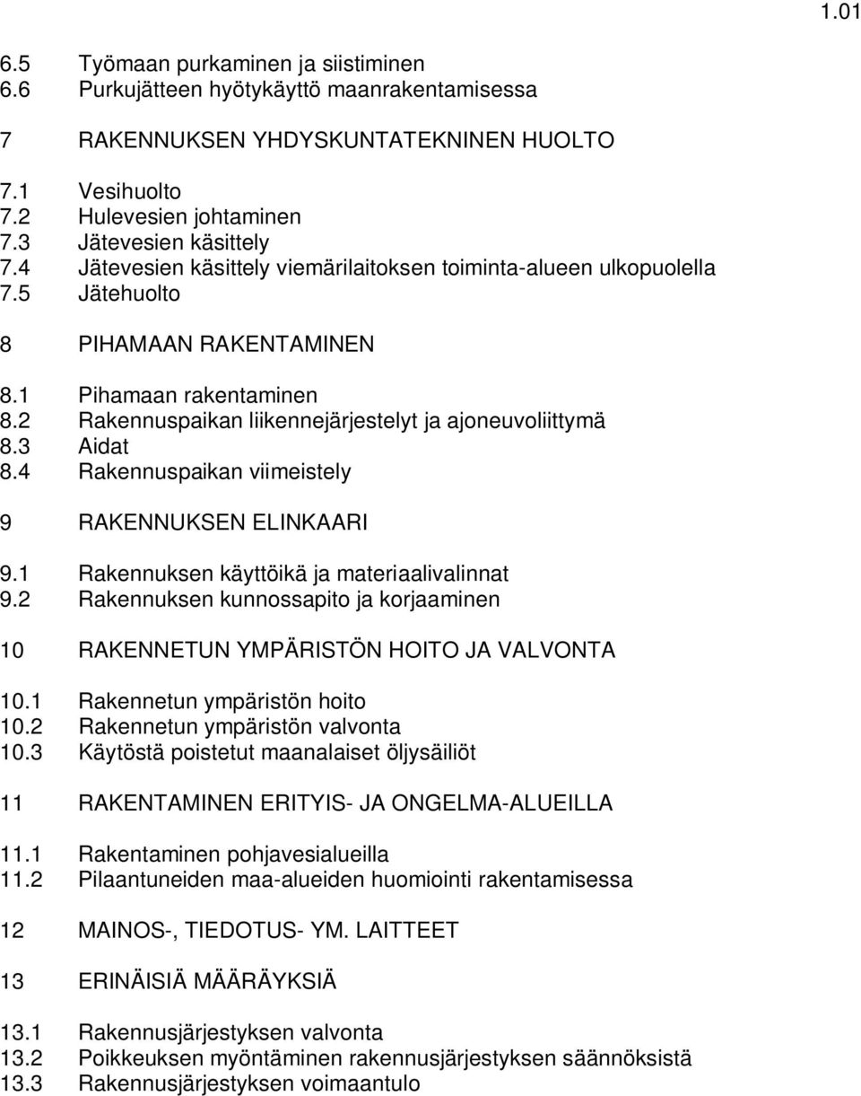 3 Aidat 8.4 Rakennuspaikan viimeistely 9 RAKENNUKSEN ELINKAARI 9.1 Rakennuksen käyttöikä ja materiaalivalinnat 9.