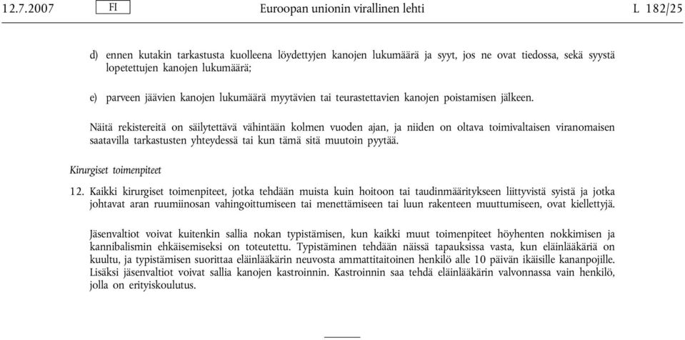 Näitä rekistereitä on säilytettävä vähintään kolmen vuoden ajan, ja niiden on oltava toimivaltaisen viranomaisen saatavilla tarkastusten yhteydessä tai kun tämä sitä muutoin pyytää.