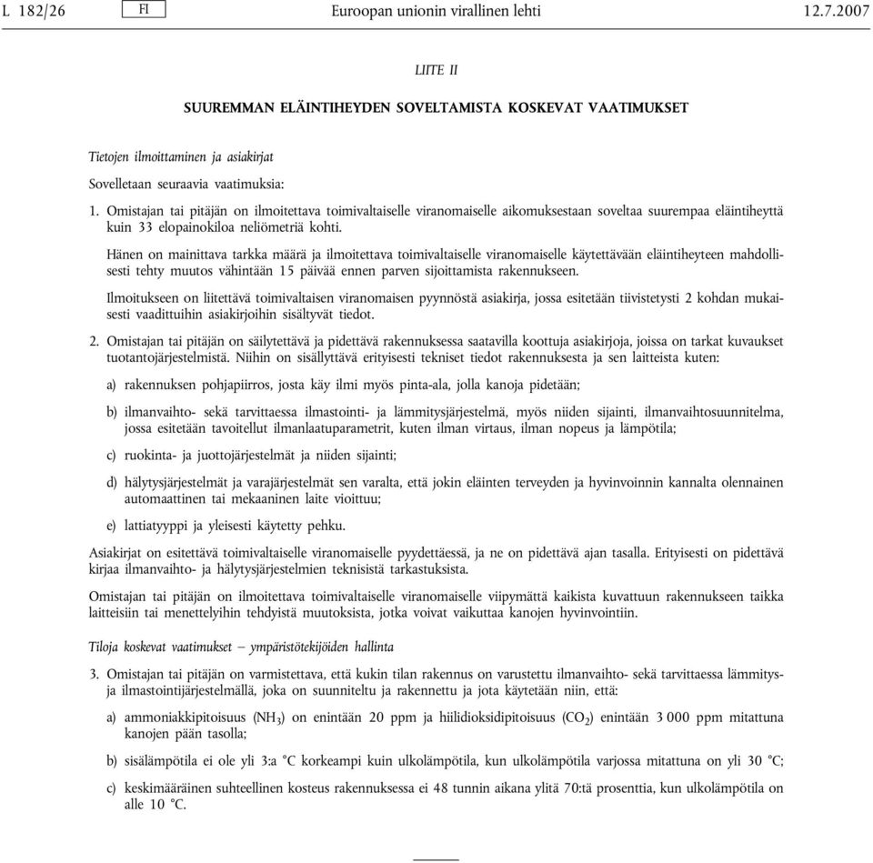 Hänen on mainittava tarkka määrä ja ilmoitettava toimivaltaiselle viranomaiselle käytettävään eläintiheyteen mahdollisesti tehty muutos vähintään 15 päivää ennen parven sijoittamista rakennukseen.