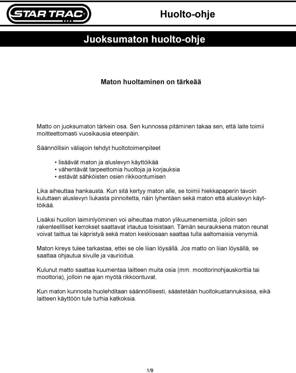 Kun sitä kertyy maton alle, se toimii hiekkapaperin tavoin kuluttaen aluslevyn liukasta pinnoitetta, näin lyhentäen sekä maton että aluslevyn käyttöikää.