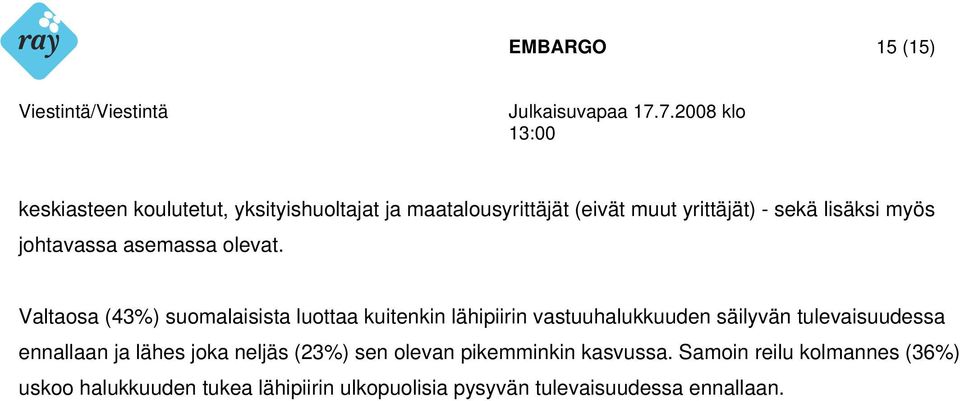 Valtaosa (43%) suomalaisista luottaa kuitenkin lähipiirin vastuuhalukkuuden säilyvän tulevaisuudessa