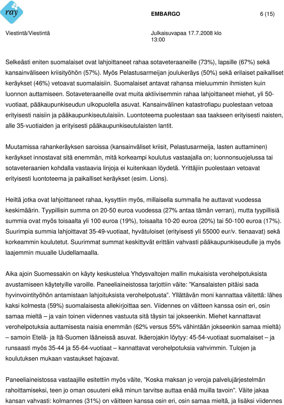 Sotaveteraaneille ovat muita aktiivisemmin rahaa lahjoittaneet miehet, yli 50- vuotiaat, pääkaupunkiseudun ulkopuolella asuvat.