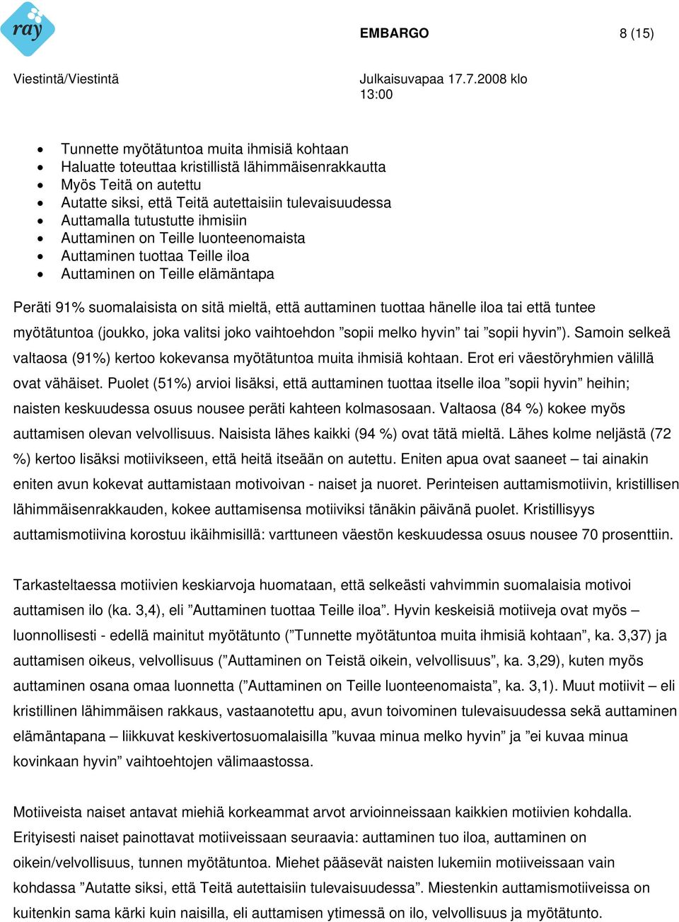 tai että tuntee myötätuntoa (joukko, joka valitsi joko vaihtoehdon sopii melko hyvin tai sopii hyvin ). Samoin selkeä valtaosa (91%) kertoo kokevansa myötätuntoa muita ihmisiä kohtaan.