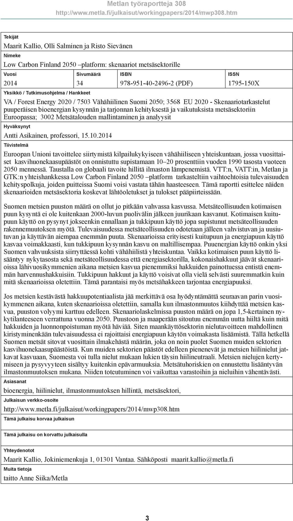 vaikutuksista metsäsektoriin Euroopassa; 3002 Metsätalouden mallintaminen ja analyysit Hyväksynyt Antti Asikainen, professori, 15.10.
