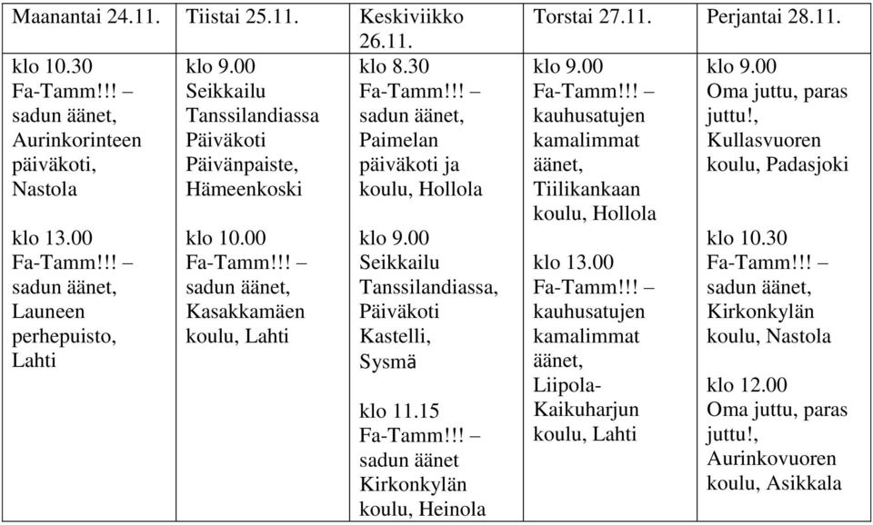 00 sadun äänet, Launeen perhepuisto, sadun äänet, Kasakkamäen,, Päiväkoti Kastelli, Sysmä klo 11.