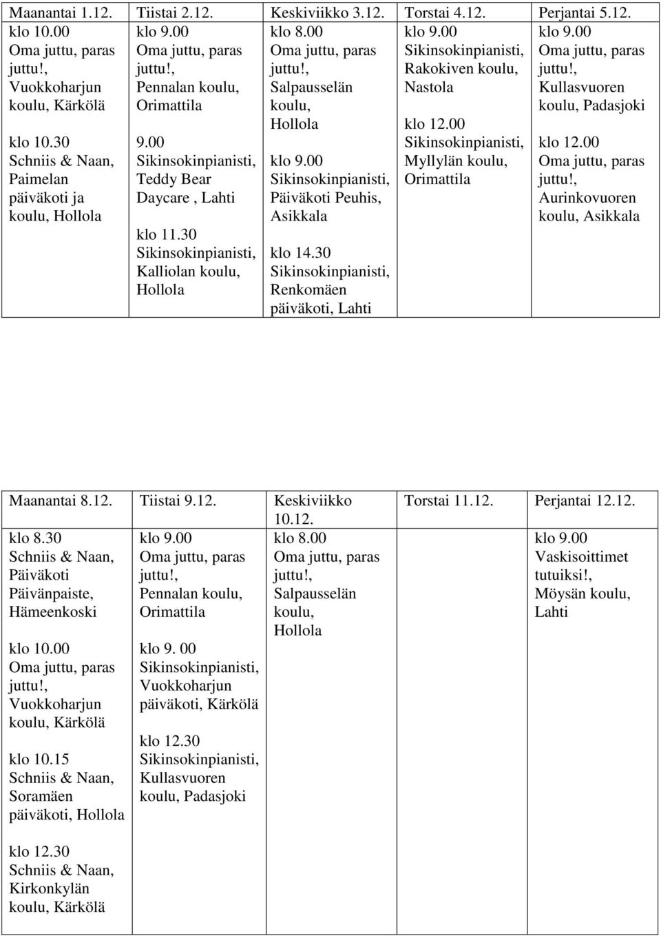 30 Renkomäen Myllylän, Aurinkovuoren Maanantai 8.12. Tiistai 9.12. Keskiviikko 10.12. klo 8.