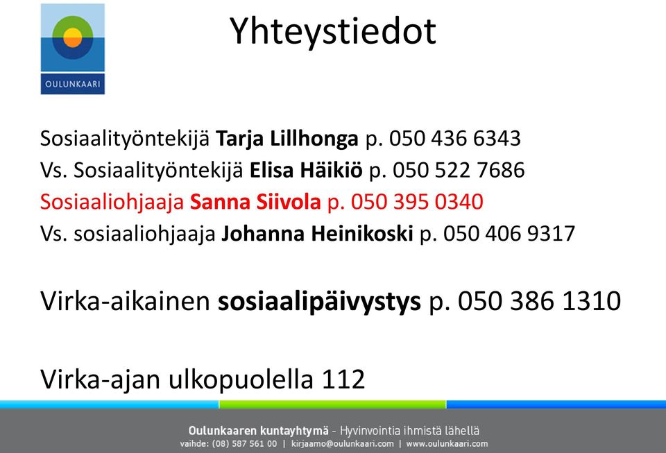 050 522 7686 Sosiaaliohjaaja Sanna Siivola p. 050 395 0340 Vs.