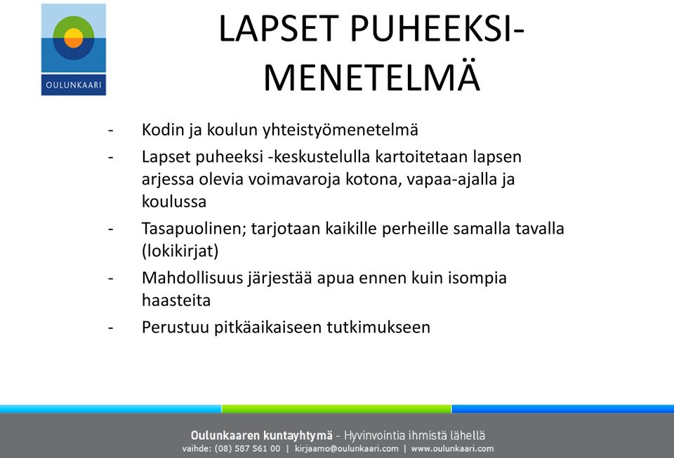 koulussa - Tasapuolinen; tarjotaan kaikille perheille samalla tavalla (lokikirjat) -