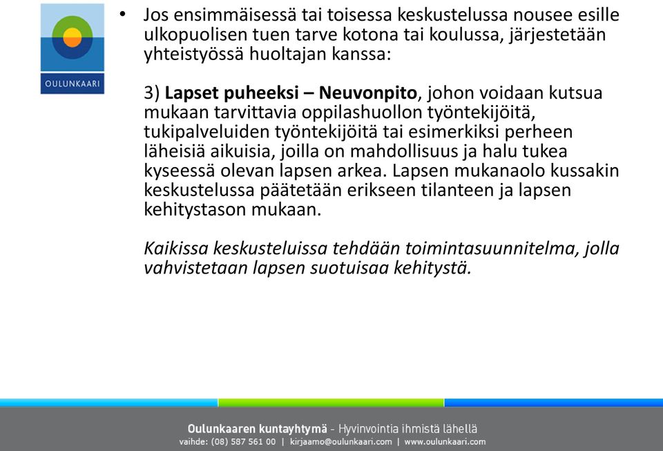 esimerkiksi perheen läheisiä aikuisia, joilla on mahdollisuus ja halu tukea kyseessä olevan lapsen arkea.