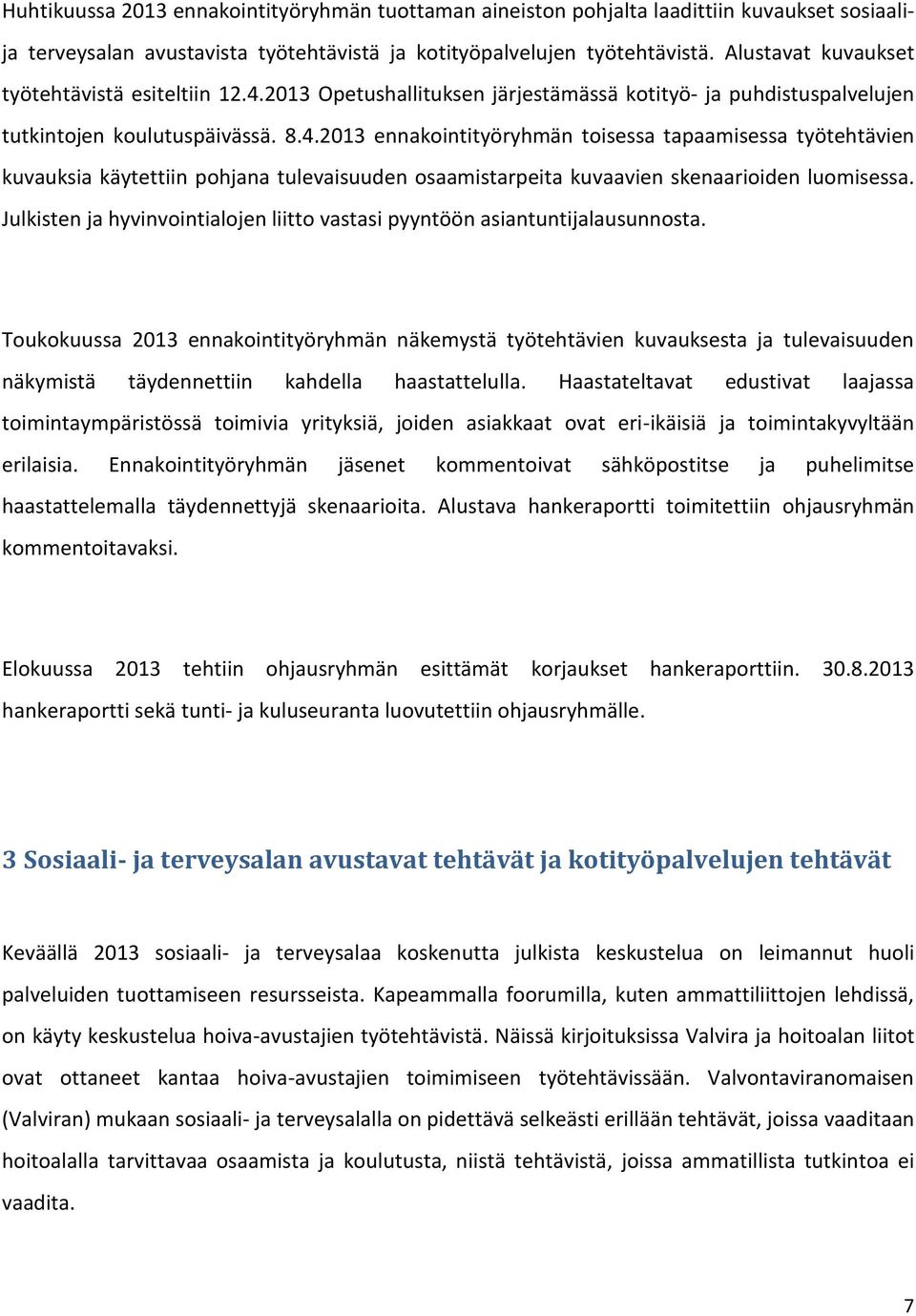 2013 Opetushallituksen järjestämässä kotityö- ja puhdistuspalvelujen tutkintojen koulutuspäivässä. 8.4.