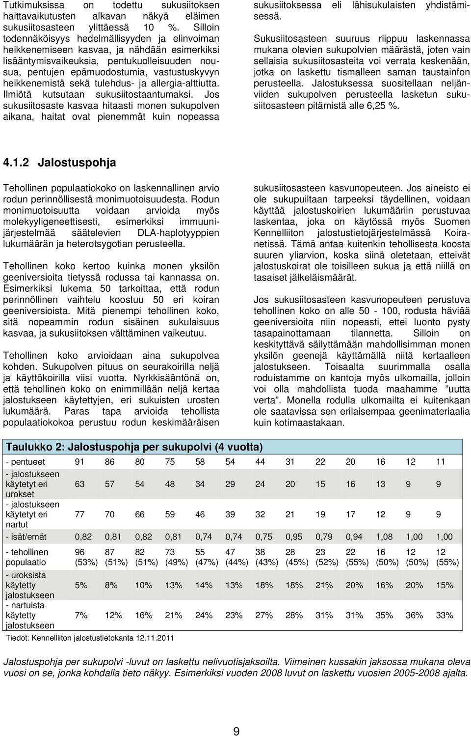 heikkenemistä sekä tulehdus- ja allergia-alttiutta. Ilmiötä kutsutaan sukusiitostaantumaksi.