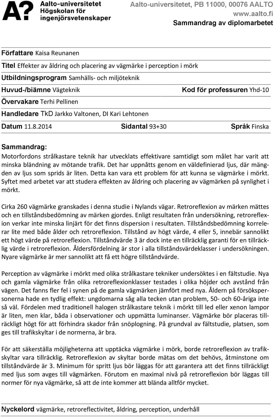 Kod för professuren Yhd-1 Övervakare Terhi Pellinen Handledare TkD Jarkko Valtonen, DI Kari Lehtonen Datum 11.8.