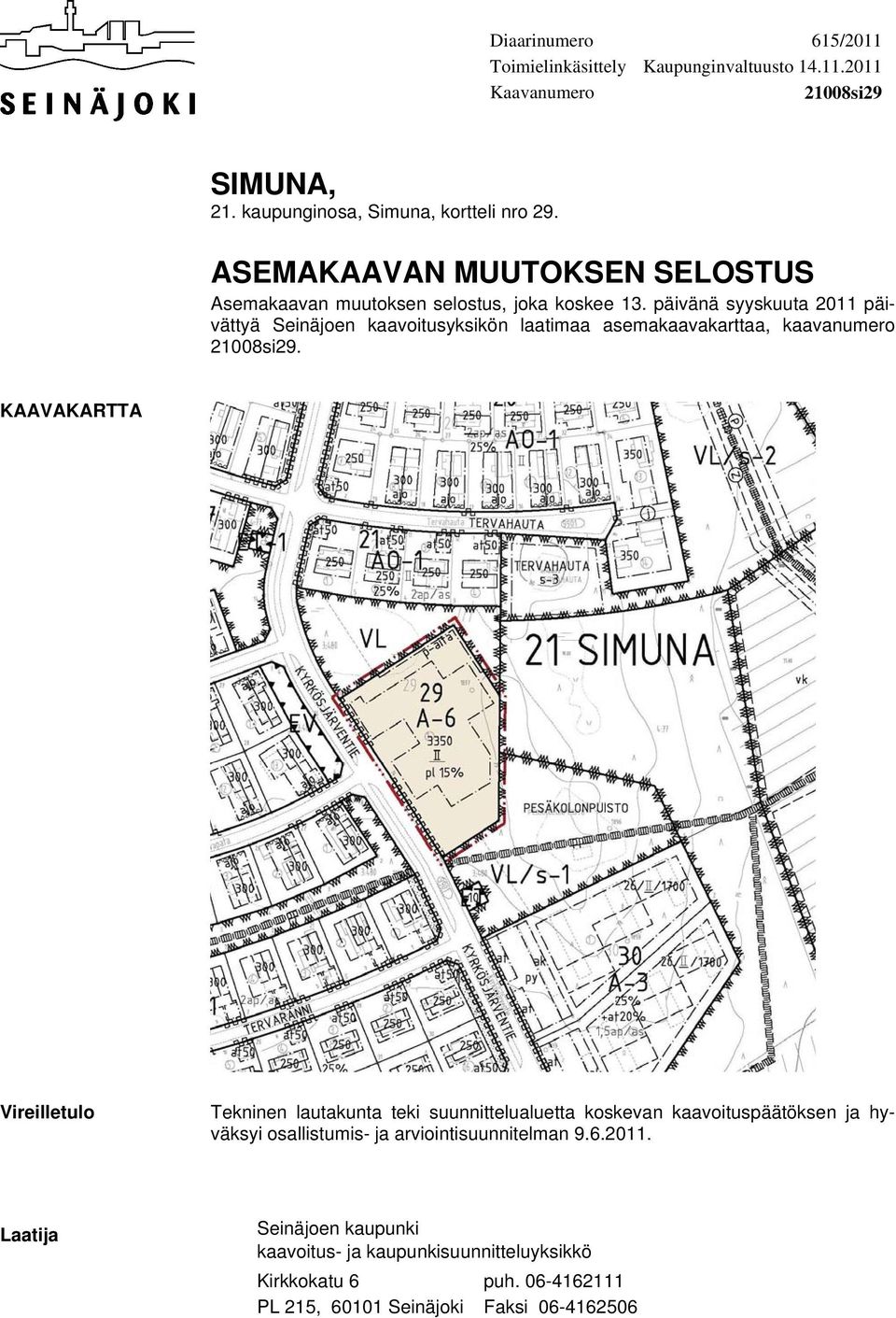 päivänä syyskuuta 2011 päivättyä Seinäjoen kaavoitusyksikön laatimaa asemakaavakarttaa, kaavanumero 21008si29.